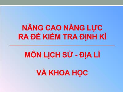 Sáng kiến kinh nghiệm Nâng cao năng lực ra đề kiểm tra định kì môn Lịch sử - Địa lí và Khoa học