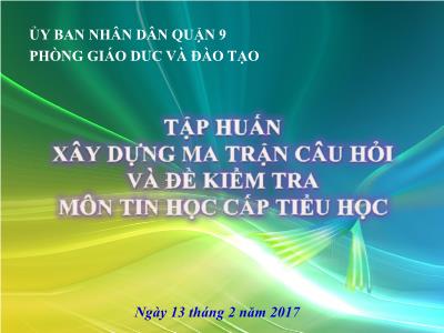 Tập huấn xây dựng ma trận câu hỏi và đề kiểm tra môn tin học cấp tiểu học