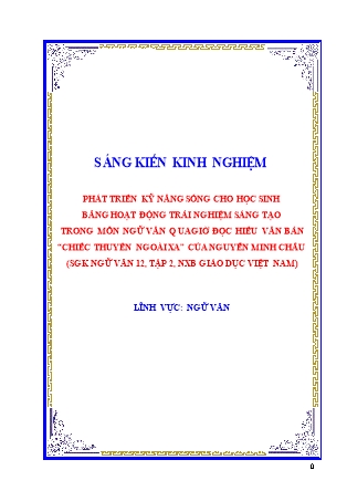 SKKN Phát triển kỹ năng sống cho học sinh bằng hoạt động trải nghiệm sáng tạo trong môn Ngữ văn qua giờ đọc hiểu văn bản “Chiếc thuyền ngoài xa” của Nguyễn Minh Châu (SGK Ngữ văn 12, tập 2, NXB giáo dục Việt Nam)