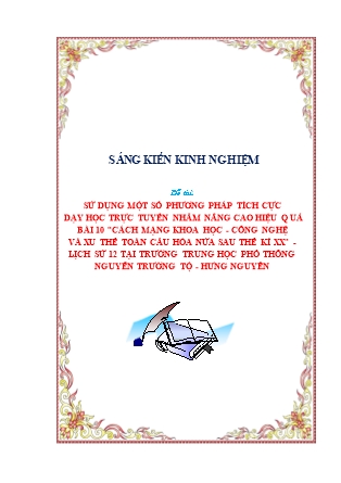 SKKN Sử dụng một số phương pháp tích cực dạy học trực tuyến nhằm nâng cao hiệu quả Bài 10 Cách mạng khoa học - công nghệ và xu thế toàn cầu hóa nửa sau thế kỉ XX - Lịch sử 12 tại trường Trung học Phổ thông Nguyễn Trường Tộ - Hưng Nguyên