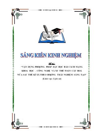 SKKN Vận dụng phương pháp dạy học bài cách mạng khoa học – công nghệ và xu thế toàn cầu hoá nửa sau thế kỉ XX theo hướng trải nghiệm sáng tạo